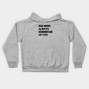 Bad News Always Reminds Me Of You, black Kids Hoodie